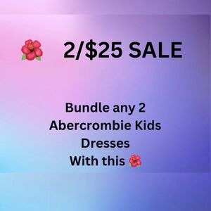 Any two Abercrombie Kids sundresses for $25
Place in a bundle and offer $25